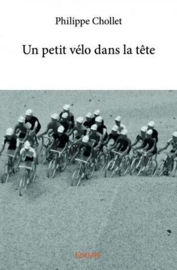 Couverture du livre « Un petit velo dans la tete » de Philippe Chollet aux éditions Edilivre