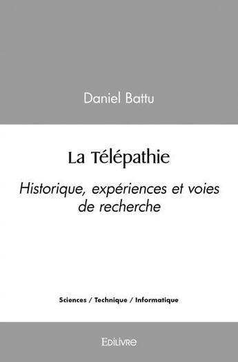 Couverture du livre « La telepathie - historique, experiences et voies de recherche » de Daniel Battu aux éditions Edilivre