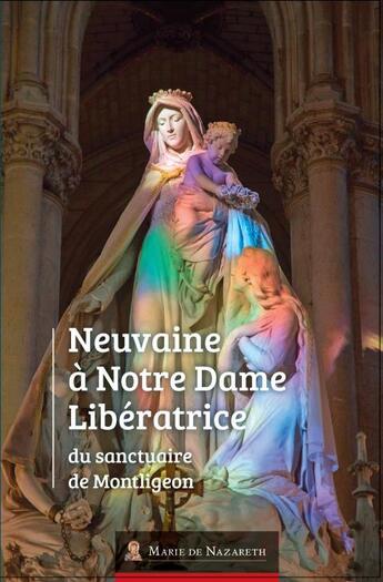 Couverture du livre « Neuvaine à Notre Dame libératrice du sanctuaire de Montligeon » de Association Marie De Nazareth aux éditions Marie De Nazareth