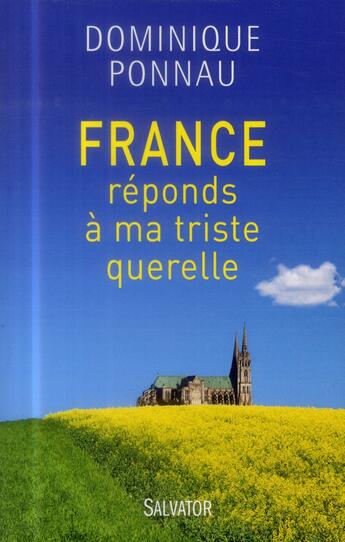 Couverture du livre « France, réponds à ma triste querelle » de Dominique Ponnau aux éditions Salvator