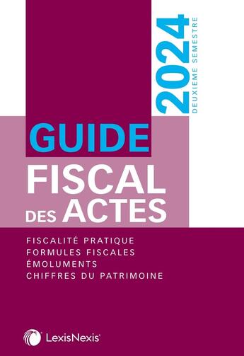 Couverture du livre « Guide fiscal des actes : 2ème semestre 2024 (édition 2024) » de Stephanie Durteste et Sophie Gonzalez-Moulin et Nicolas Nicolaïdès et William Stemmer aux éditions Lexisnexis