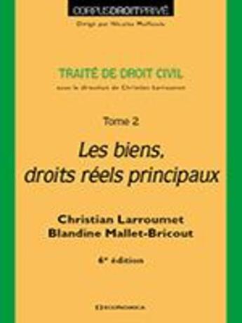 Couverture du livre « DROIT CIVIL - TOME 2, 6E ED. - LES BIENS, DROITS REELS PRINCIPAUX » de Larroumet/Mallet-Bri aux éditions Economica