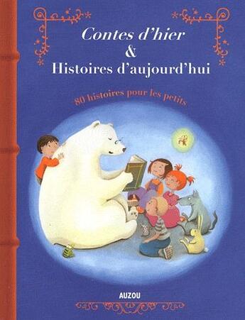 Couverture du livre « Contes d'hier & histoires d'aujourd'hui 80 histoires pour les petits » de  aux éditions Philippe Auzou