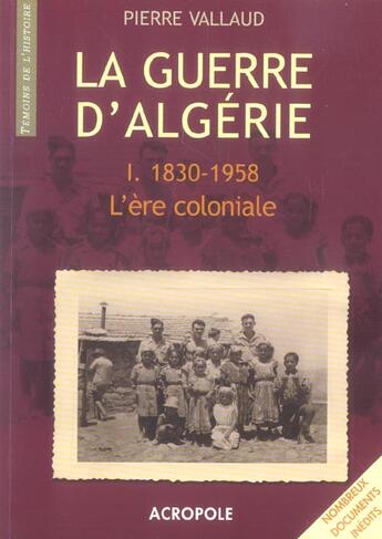 Couverture du livre « La Guerre D'Algerie T1 1830-1958 L'Ere Coloniale » de Vallaud Pierre aux éditions Acropole