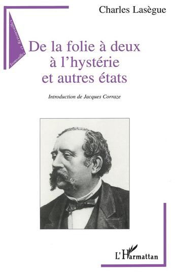 Couverture du livre « De la folie à deux à l'hystérie et autres états » de Charles Lasegue aux éditions L'harmattan