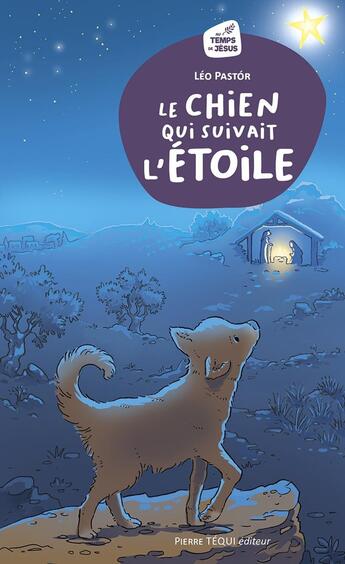 Couverture du livre « Le chien qui suivait l'Étoile : Conte de Noël » de Leo Pastor aux éditions Tequi