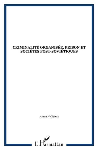 Couverture du livre « CRIMINALITÉ ORGANISÉE, PRISON ET SOCIÉTÉS POST-SOVIÉTIQUES » de  aux éditions L'harmattan