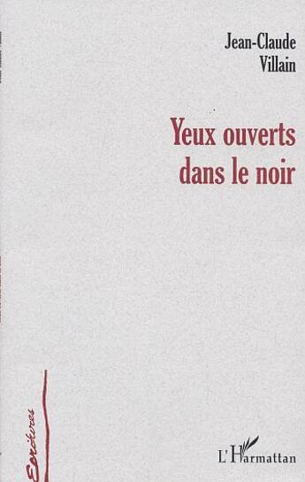 Couverture du livre « Yeux Ouverts Dans Le Noir » de Jean-Claude Villain aux éditions L'harmattan