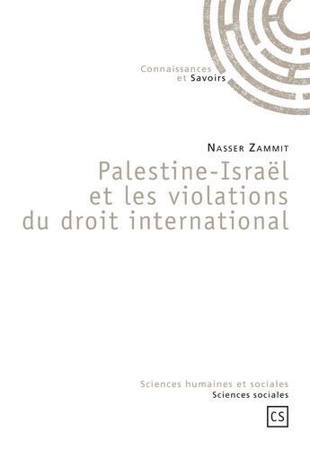 Couverture du livre « Palestine - Israël et les violations du droit international » de Nasser Zammit aux éditions Connaissances Et Savoirs