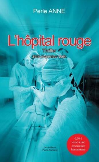 Couverture du livre « L'hopital rouge ; série inspecteur Batin » de Perle Anne aux éditions Paulo Ramand