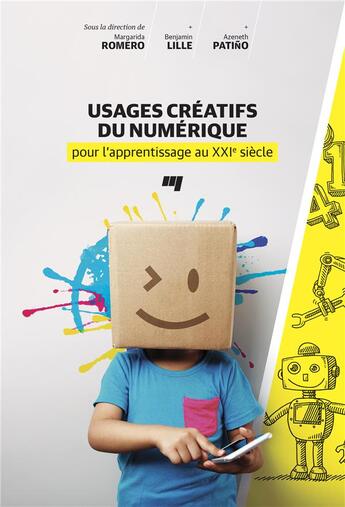 Couverture du livre « Usages créatifs du numérique pour l'apprentissage au XXIe siècle » de Benjamain Lille et Azeneth Patino et Margarida Romero aux éditions Pu De Quebec