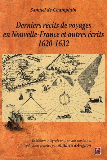 Couverture du livre « Derniers récits de voyages en Nouvelle France et autres écrits 1620-1632 ; réédition intégrale en français moderne » de Samuel De Champlain aux éditions Presses De L'universite De Laval