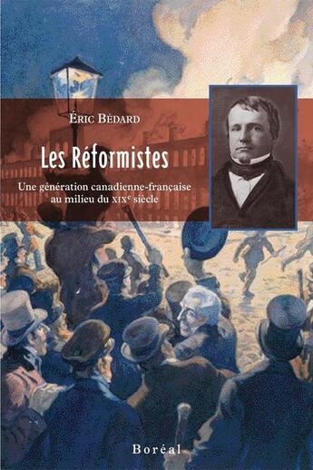 Couverture du livre « Les reformistes. une generation canadienne-francaise au milieu du xix siecle » de Eric Bedard aux éditions Editions Boreal