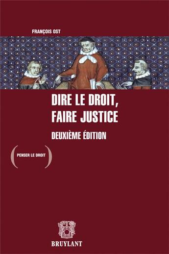 Couverture du livre « Dire le droit, faire justice (2e édition) » de Francois Ost aux éditions Bruylant