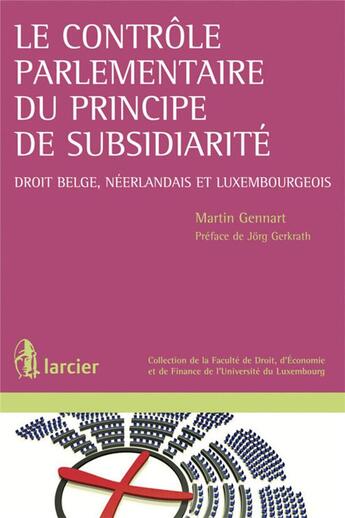 Couverture du livre « Le contrôle parlementaire du principe de subsidiarité ; droit belge, néerlandais et luxembourgeois » de Martin Gennart aux éditions Larcier