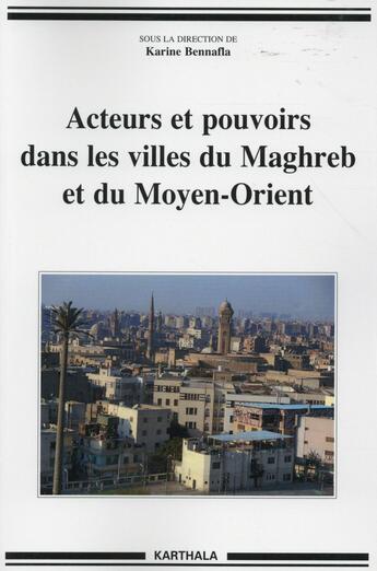Couverture du livre « Acteurs et pouvoirs dans les villes du Maghreb et du Moyen-Orient » de Bennafla/Dir aux éditions Karthala
