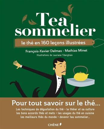 Couverture du livre « Tea sommelier ; le thé en 160 leçons illustrées » de Francois-Xavier Delmas et Mathias Minet et Lauriane Tiberghien aux éditions Chene