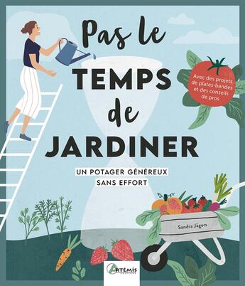 Couverture du livre « Pas le temps de jardiner : Un potager généreux sans effort » de Sandra Jagers aux éditions Artemis