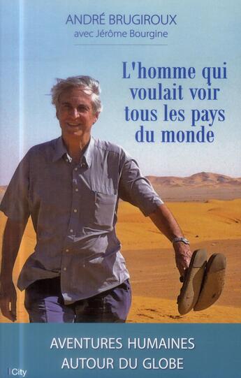 Couverture du livre « L'homme qui voulait voir tous les pays du monde » de André Brugiroux et Jerome Bourgine aux éditions City