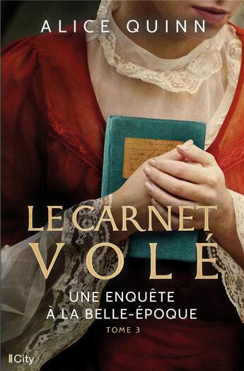 Couverture du livre « Une enquête à la Belle-Epoque t.3 ; le carnet volé » de Alice Quinn aux éditions City