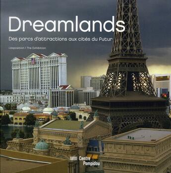 Couverture du livre « Dreamlands ; des parcs d'attractions aux cités du futur ; album de l'exposition » de Ottinger Didier / Ba aux éditions Centre Pompidou