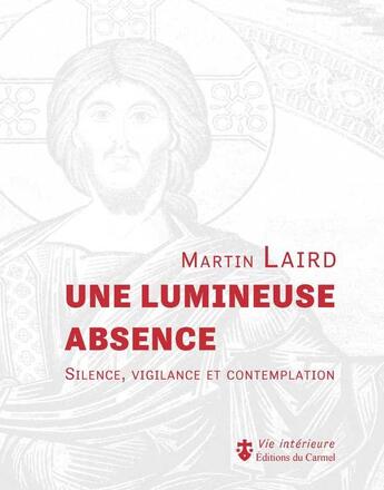 Couverture du livre « Imagination et vie intérieure : une lumineuse absence ; silence, vigilance et contemplation » de Martin Laird aux éditions Carmel