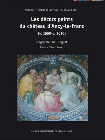 Couverture du livre « Les decors peints du chateau d'ancy-le-franc - v.1550-v.1630 » de Belime-Droguet M. aux éditions Pu De Franche Comte