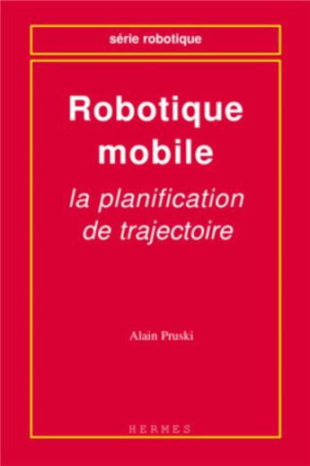 Couverture du livre « Robotique mobile : la planification de trajectoire » de Alain Pruski aux éditions Hermes Science Publications