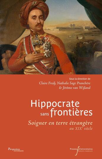 Couverture du livre « Hippocrate sans frontières : Soigner en terre étrangère au XIXe siècle » de Nathalie Sage Pranchere et Claire Fredj et Jerome Van Wijland et Collectif aux éditions Pu Francois Rabelais