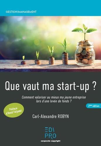 Couverture du livre « Que vaut ma start-up ? : comment valoriser au mieux ma jeune entreprise lors d'une levée de fonds ? (2e édition) » de Carl-Alexandre Robyn aux éditions Edi Pro