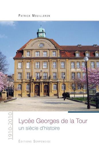 Couverture du livre « Lycee georges de la tour, un siecle d'histoire » de Mouilleron Patrick aux éditions Serpenoise