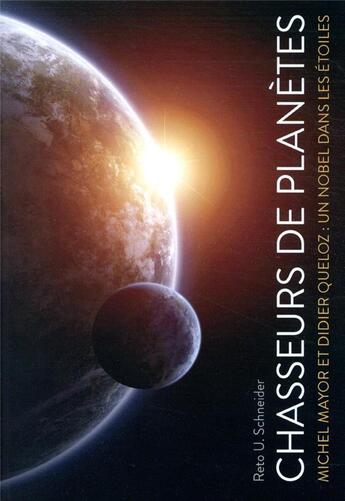 Couverture du livre « Chasseurs de planètes ; Michel Mayor et Didier Queloz : un nobel dans les étoiles » de Reto U. Schneider aux éditions Quanto