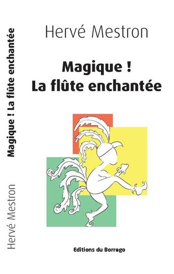 Couverture du livre « Magique ! la flûte enchantée » de Herve Mestron aux éditions Borrego