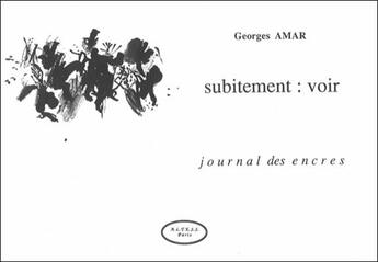 Couverture du livre « Subitement : voir - journal des encres » de Georges Amar aux éditions Altess