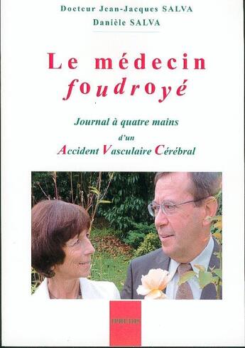 Couverture du livre « Le médecin foudroyé ; journal à quatre mains d'un accident vasculaire cérébral » de Jean-Jacques Salva aux éditions Ipredis