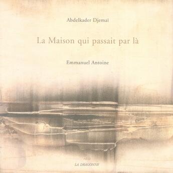 Couverture du livre « La maison qui passait par là » de Abdelkader Djemai aux éditions La Dragonne