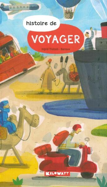 Couverture du livre « Histoire de voyager » de Ingrid Thobois et Barroux aux éditions Kilowatt