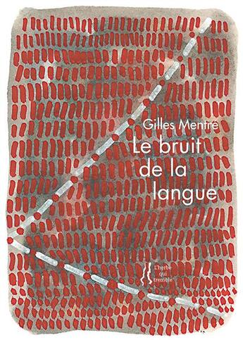 Couverture du livre « Le bruit de la langue » de Gilles Mentre aux éditions L'herbe Qui Tremble