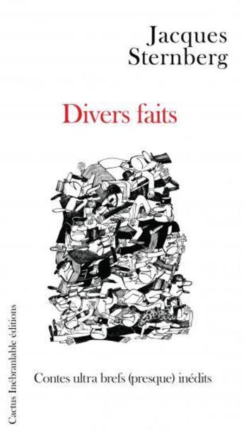 Couverture du livre « Divers faits, contes ultra brefs (presque) inedits » de Jacques Sternberg aux éditions Cactus Inebranlable