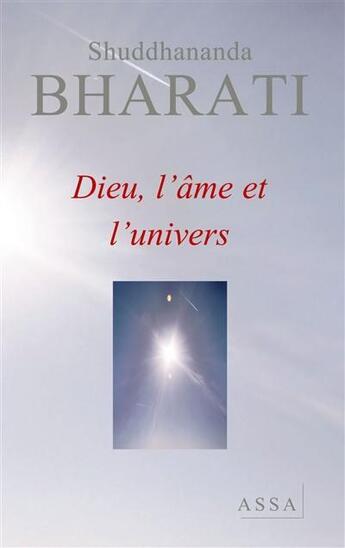 Couverture du livre « Dieu, l'âme et l'univers » de Bharati Shuddhananda aux éditions Assa