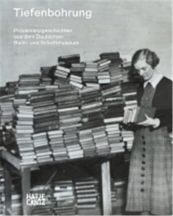 Couverture du livre « Tiefenbohrung provenienzgeschichten aus dem deutschen buch- und schriftmuseum » de Stephanie Jacobs aux éditions Hatje Cantz