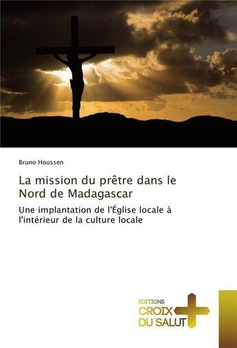 Couverture du livre « La mission du pretre dans le nord de madagascar » de Houssen Bruno aux éditions Croix Du Salut