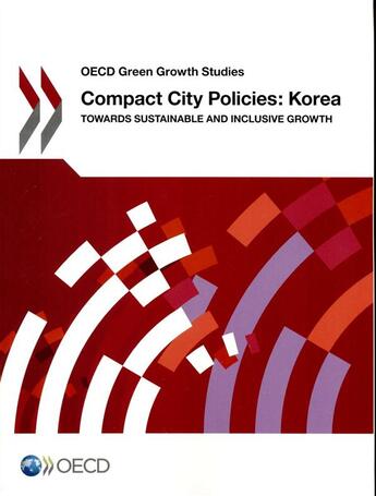 Couverture du livre « Compact city policies : Korea ; towards sustainable and inclusive growth » de Ocde aux éditions Ocde