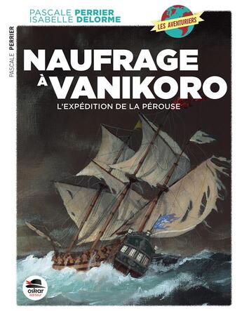 Couverture du livre « Naufrage à Vanikoro : l'expédition de La Pérouse » de Veronique Delamarre Bellego et Isabelle Delorme aux éditions Oskar