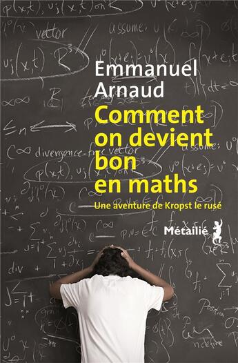 Couverture du livre « Comment je suis devenu bon en maths ; une aventure de Kropst le rusé » de Emmanuel Arnaud aux éditions Metailie