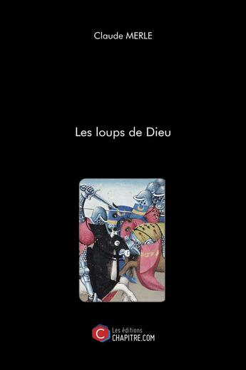 Couverture du livre « Les loups de Dieu » de Claude Merle aux éditions Chapitre.com