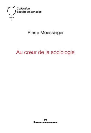 Couverture du livre « Au coeur de la sociologie : Émergence et liens micro-macro » de Pierre Moessinger aux éditions Hermann