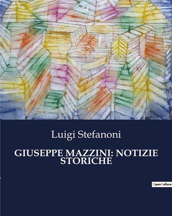 Couverture du livre « GIUSEPPE MAZZINI: NOTIZIE STORICHE » de Stefanoni Luigi aux éditions Culturea