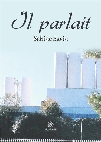 Couverture du livre « Il parlait » de Garcia Sabine aux éditions Le Lys Bleu