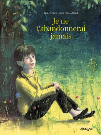 Couverture du livre « Je ne t'abandonnerai jamais » de Elsa Oriol et Irene Cohen-Janca aux éditions Cepages